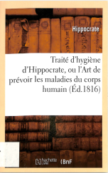 Traite d'hygiene d'Hippocrate, ou TArt de prevoir les maladies du corps humain